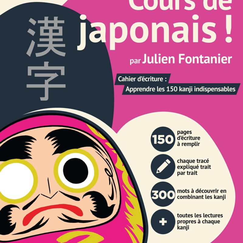 COURS DE JAPONAIS ! CAHIER D'ÉCRITURE : APPRENDRE LES 150 KANJI INDISPENSABLES