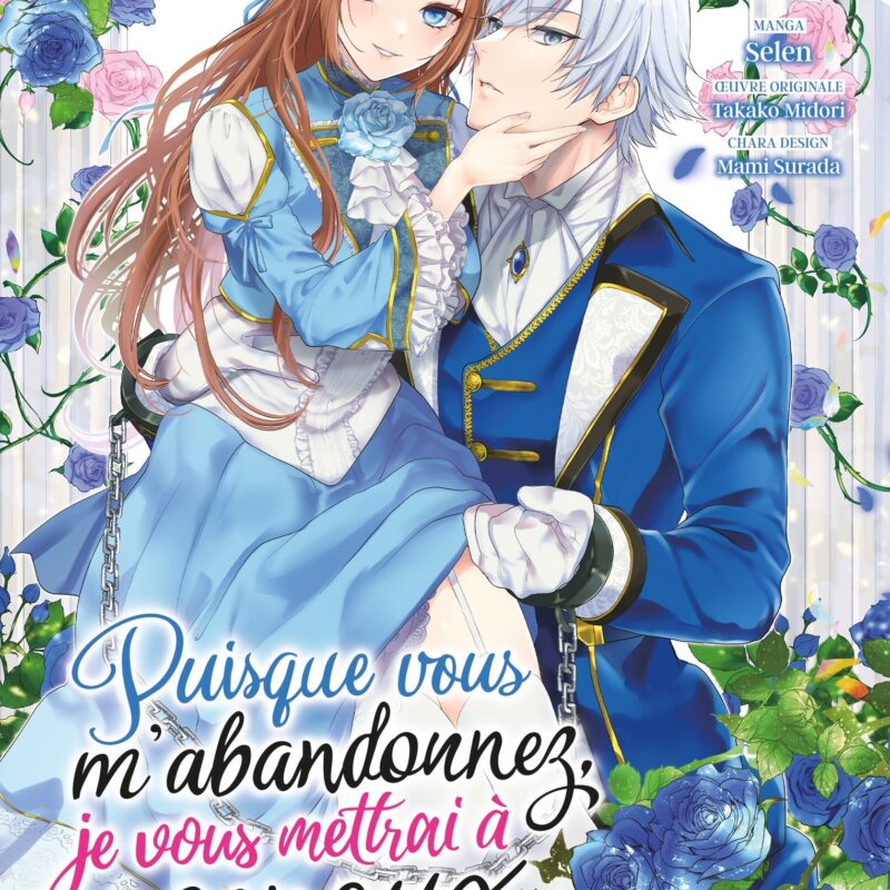 PUISQUE VOUS M'ABANDONNEZ, JE VOUS METTRAI À GENOUX - TOME 01