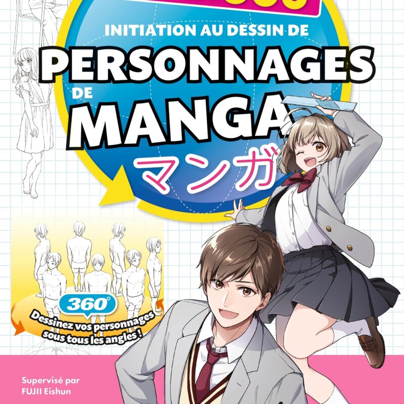 INITIATION AU DESSIN DE PERSONNAGES DE MANGA - TOUTES LES TECHNIQUES POUR DESSINER A 360